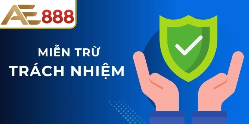 Khái niệm chính sách miễn trừ trách nhiệm AE888